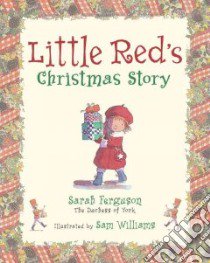 Little Red's Christmas Story libro in lingua di York Sarah Mountbatten-Windsor Duchess of, Williams Sam (ILT)
