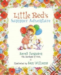 Little Red's Summer Adventure libro in lingua di York Sarah Mountbatten-Windsor Duchess of, Williams Sam