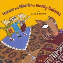 Horace and Morris but Mostly Dolores libro in lingua di Howe James, Walrod Amy (ILT)