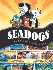 Seadogs libro in lingua di Wheeler Lisa, Siegel Mark (CON), Wheeler Lisa (COM), Siegel Mark (ILT)