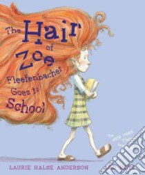 The Hair of Zoe Fleefenbacher Goes to School libro in lingua di Anderson Laurie Halse, Hoyt Ard (ILT)