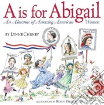 A Is for Abigail libro in lingua di Cheney Lynne V., Preiss-Glasser Robin (ILT)