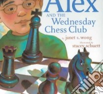 Alex and the Wednesday Chess Club libro in lingua di Wong Janet S., Schuett Stacey (ILT)