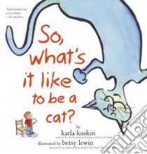 So, What's It Like to Be a Cat? libro in lingua di Kuskin Karla, Lewin Betsy (ILT)