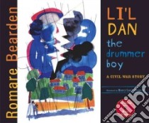 Li'L Dan, the Drummer Boy libro in lingua di Bearden Romare, Bearden Romare (ILT), Gates Henry Louis (FRW), Angelou Maya (NRT)