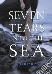 Seven Tears Into The Sea libro in lingua di Farley Terri