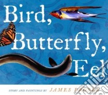 Bird, Butterfly, Eel libro in lingua di Prosek James, Prosek James (ILT)