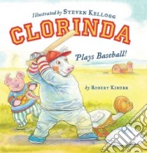 Clorinda Plays Baseball! libro in lingua di Kinerk Robert, Kellogg Steven (ILT)