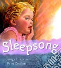 Sleepsong libro in lingua di Lyon George Ella, Catalanotto Peter (ILT)