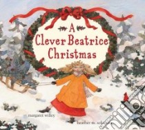 A Clever Beatrice Christmas libro in lingua di Willey Margaret, Solomon Heather M. (ILT)