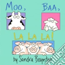 Moo, Baa, La La La! libro in lingua di Boynton Sandra