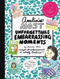 Amelia's Most Unforgettable Embarrassing Moments libro in lingua di Moss Marissa