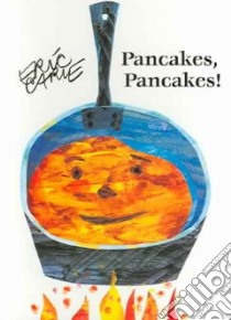 Pancakes, Pancakes! libro in lingua di Carle Eric
