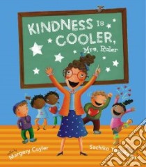 Kindness Is Cooler, Mrs. Ruler libro in lingua di Cuyler Margery, Yoshikawa Sachiko (ILT)