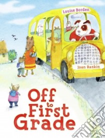 Off to First Grade libro in lingua di Borden Louise, Rankin Joan (ILT)