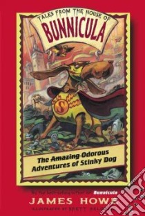 The Amazing Odorous Adventures of Stinky Dog libro in lingua di Howe James, Helquist Brett (ILT)