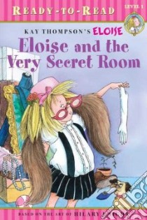 Eloise And the Very Secret Room libro in lingua di Weiss Ellen, Knight Hilary (ILT), Thompson Kay (CRT)