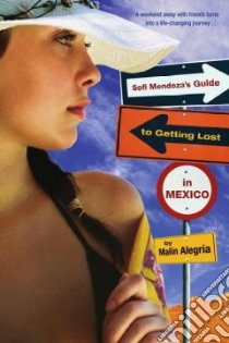 Sofi Mendoza's Guide to Getting Lost in Mexico libro in lingua di Alegria Malin
