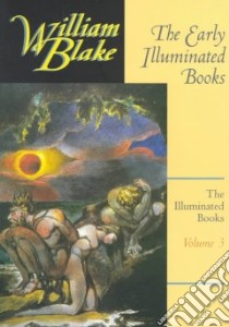 The Early Illuminated Books libro in lingua di Blake William, Eaves Morris (EDT), Essick Robert N. (EDT), Viscomi Joseph (EDT)