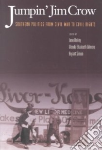 Jumpin Jim Crow libro in lingua di Dailey Jane Elizabeth (EDT), Gilmore Glenda Elizabeth (EDT), Simon Bryant (EDT)
