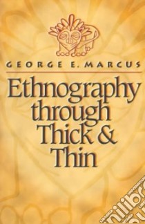 Ethnography Through Thick and Thin libro in lingua di Marcus