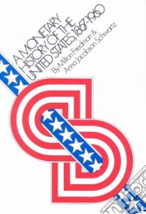 Monetary History of the United States, 1867-1960 libro in lingua di Milton Friedman