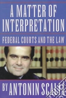 A Matter of Interpretation libro in lingua di Scalia Antonin, Gutmann Amy (EDT)