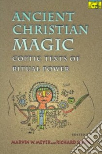 Ancient Christian Magic libro in lingua di Meyer Marvin W. (EDT), Smith Richard (EDT)