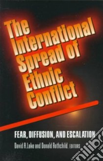 The International Spread of Ethnic Conflict libro in lingua di Lake David A., Rothchild Donald S., Lake David A. (EDT), Rothchild Donald S. (EDT)