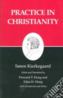 Practice in Christianity libro in lingua di Kierkegaard Soren, Hong Howard V., Hong Edna Hatlestad (EDT), Hong Edna Hatlestad