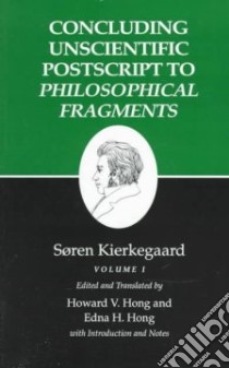 Concluding Unscientific Postscripts to Philosophical Fragments libro in lingua di Kierkegaard Soren, Hong Howard Vincent, Hong Edna Hatlestad (EDT), Hong Edna Hatlestad