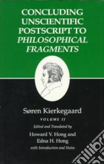 Concluding Unscientific Postscript to Philosophical Fragments libro in lingua di Kierkegaard Soren, Hong Howard Vincent, Hong Edna Hatlestad (EDT)