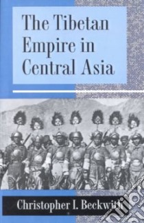 The Tibetan Empire in Central Asia libro in lingua di Beckwith Christopher I.