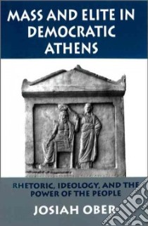 Mass and Elite in Democratic Athens libro in lingua di Ober Josiah