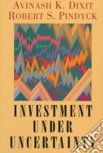 Investment Under Uncertainty libro in lingua di Dixit Avinash K., Pindyck Robert S.