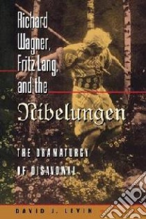 Richard Wagner, Fritz Lang and the Nibelungen libro in lingua di David J Levin