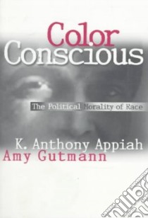 Color Consciousness libro in lingua di Appiah Kwame Anthony, Gutmann Amy, Wilkins David B. (INT)