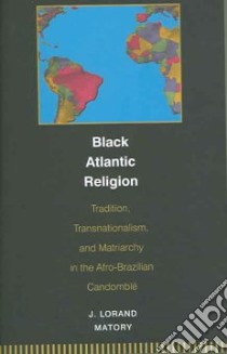 Black Atlantic Religion libro in lingua di Matory James Lorand