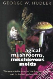 Magical Mushrooms, Mischievous Molds libro in lingua di Hudler George W.