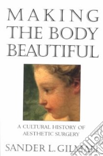 Making the Body Beautiful libro in lingua di Gilman Sander L.