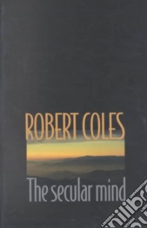 Secular Mind libro in lingua di Robert Coles