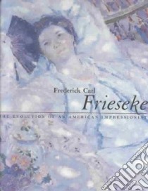 Frederick Carl Frieseke libro in lingua di Kilmer Nicholas, Mecklenburg Virginia M., Mecklenburg David Sellin, Weinberg H. Barbara, McWhorter Linda (EDT)