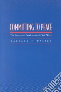 Committing to Peace libro in lingua di Walter Barbara F.