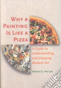 Why a Painting Is Like a Pizza libro in lingua di Heller Nancy G.