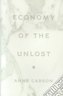 Economy of the Unlost libro in lingua di Carson Anne