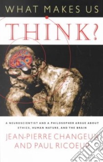 What Makes Us Think? libro in lingua di Changeux Jean-Pierre, Ricoeur Paul, Debevoise M. B. (TRN)