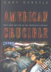 American Crucible libro in lingua di Gerstle Gary