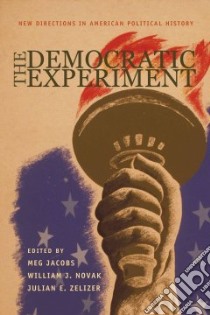 The Democratic Experiment libro in lingua di Jacobs Meg (EDT), Novak William J. (EDT), Zelizer Julian E. (EDT)