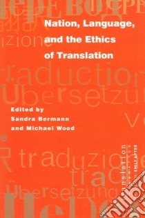 Nation, Language, And The Ethics Of Translation libro in lingua di Bermann Sandra (EDT), Wood Michael