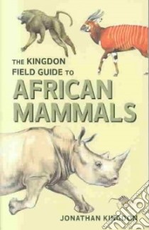 Kingdon Field Guide to African Mammals libro in lingua di Kingdon Jonathan